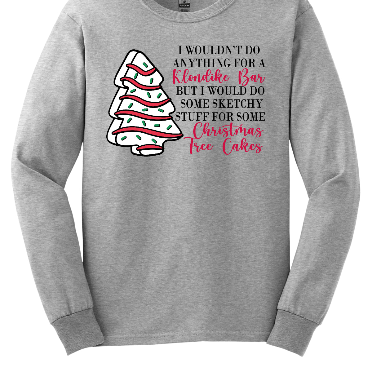 This fun t-shirt features a playful phrase: "I wouldn't do anything for a Klondike Bar but I would do some sketchy stuff for some Christmas Tree Cakes." The main text is presented in a sleek, professional black font, offering a clean contrast to the whimsical red cursive font used for "Klondike Bar" and "Christmas Tree Cakes," drawing attention to those key phrases. Shop Gorgeousware.com