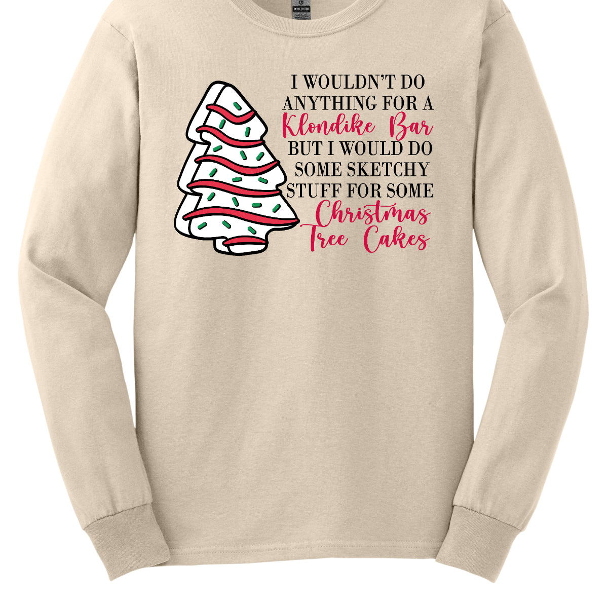 This fun t-shirt features a playful phrase: "I wouldn't do anything for a Klondike Bar but I would do some sketchy stuff for some Christmas Tree Cakes." The main text is presented in a sleek, professional black font, offering a clean contrast to the whimsical red cursive font used for "Klondike Bar" and "Christmas Tree Cakes," drawing attention to those key phrases. Shop Gorgeousware.com