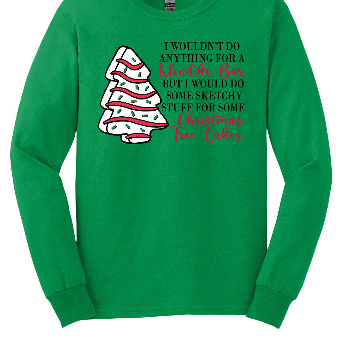 This fun t-shirt features a playful phrase: "I wouldn't do anything for a Klondike Bar but I would do some sketchy stuff for some Christmas Tree Cakes." The main text is presented in a sleek, professional black font, offering a clean contrast to the whimsical red cursive font used for "Klondike Bar" and "Christmas Tree Cakes," drawing attention to those key phrases. Shop Gorgeousware.com