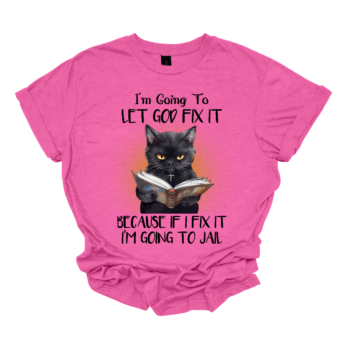 "This quirky and humorous shirt design features a black cat holding a book, with the playful saying: 'I'm going to let God fix it because if I fix it I am going to jail.' The cat, with a look of mild mischief, perfectly complements the witty quote, adding a touch of fun and sass to the design. Shop Gorgeousware.com