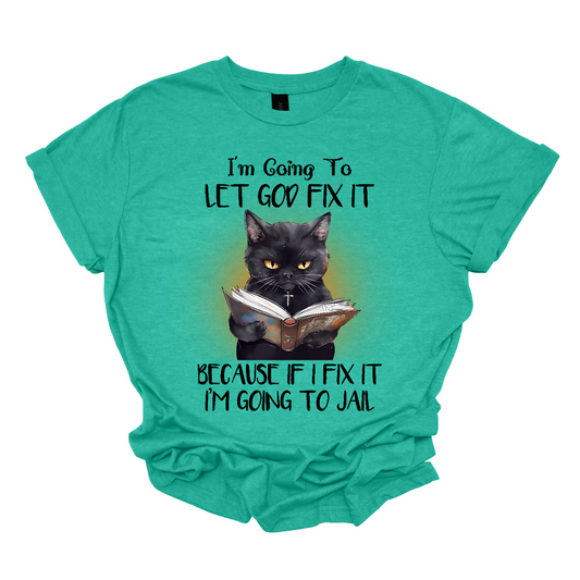 "This quirky and humorous shirt design features a black cat holding a book, with the playful saying: 'I'm going to let God fix it because if I fix it I am going to jail.' The cat, with a look of mild mischief, perfectly complements the witty quote, adding a touch of fun and sass to the design.  Shop Gorgeousware.com