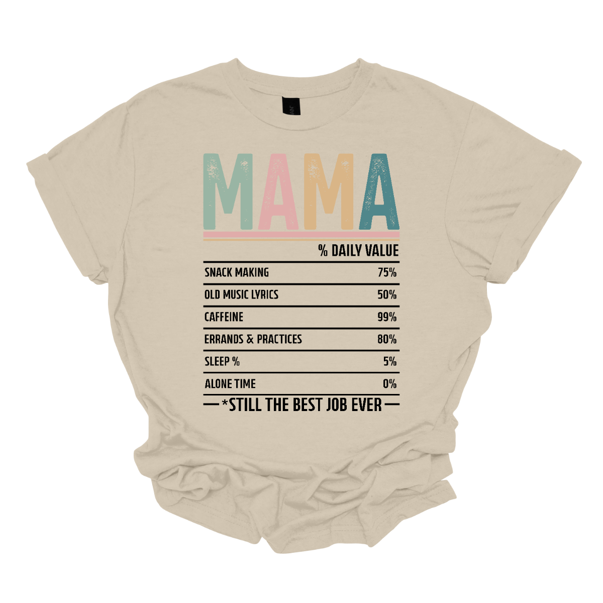 This charming "Mama Daily Value" shirt is the perfect blend of humor and heart for every mom on the go. Featuring a playful nutrition label, it lists all the essential ingredients that make mom life extra special—like snack making, old music lyrics, caffeine, errands and practices, sleep %, and even some much-needed alone time. With a soft color palette of sage, mustard yellow, rose pink, and grey-blue, Shop Gorgeousware.com