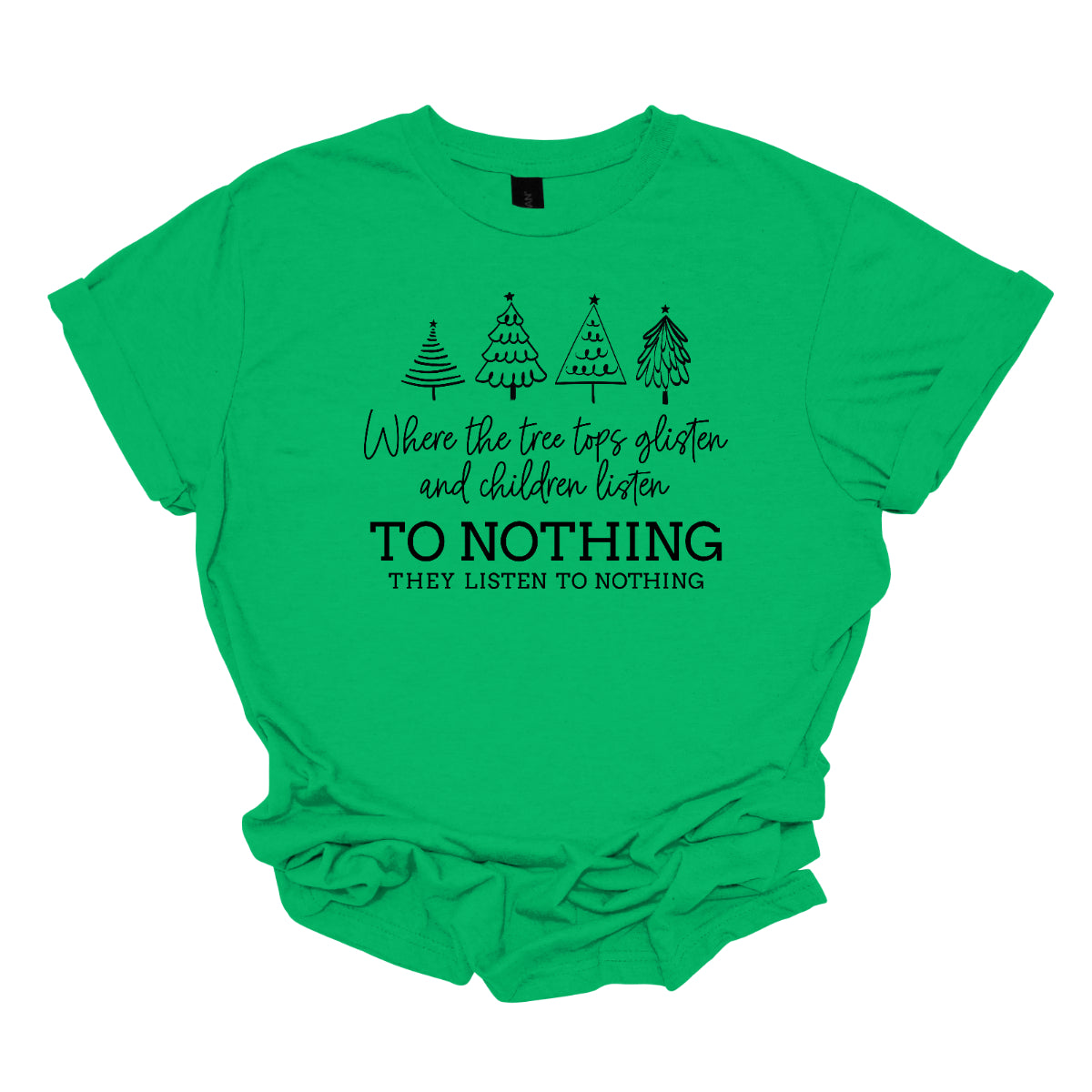 This whimsical t-shirt features the enchanting phrase "Where the tree tops glisten and the children listen" in an elegant black cursive font that flows beautifully across the fabric. Below, the words "To nothing they listen to nothing" are presented in a bold black font, creating a striking contrast. Shop Gorgeousware.com
