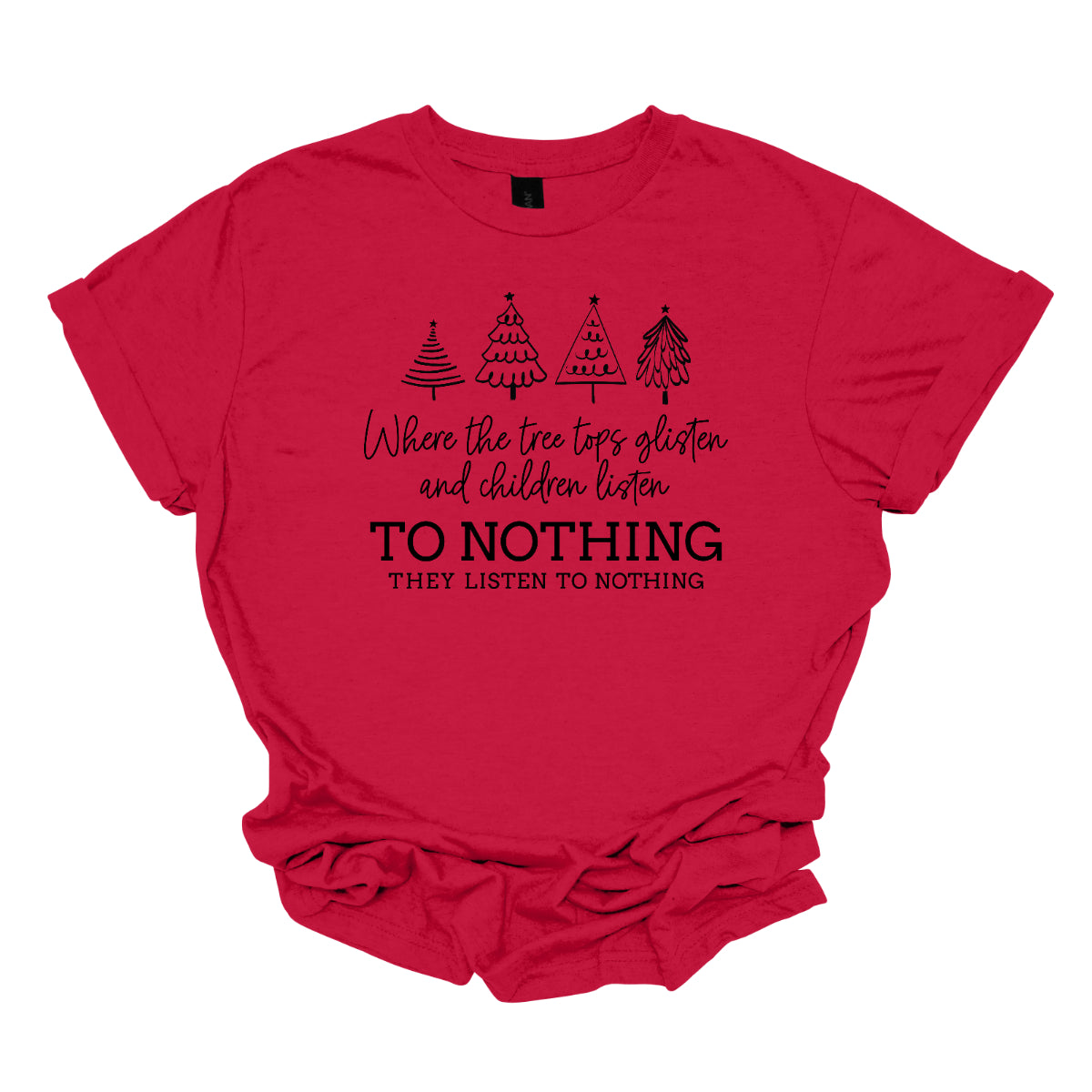 This whimsical t-shirt features the enchanting phrase "Where the tree tops glisten and the children listen" in an elegant black cursive font that flows beautifully across the fabric. Below, the words "To nothing they listen to nothing" are presented in a bold black font, creating a striking contrast. Shop Gorgeousware.com
