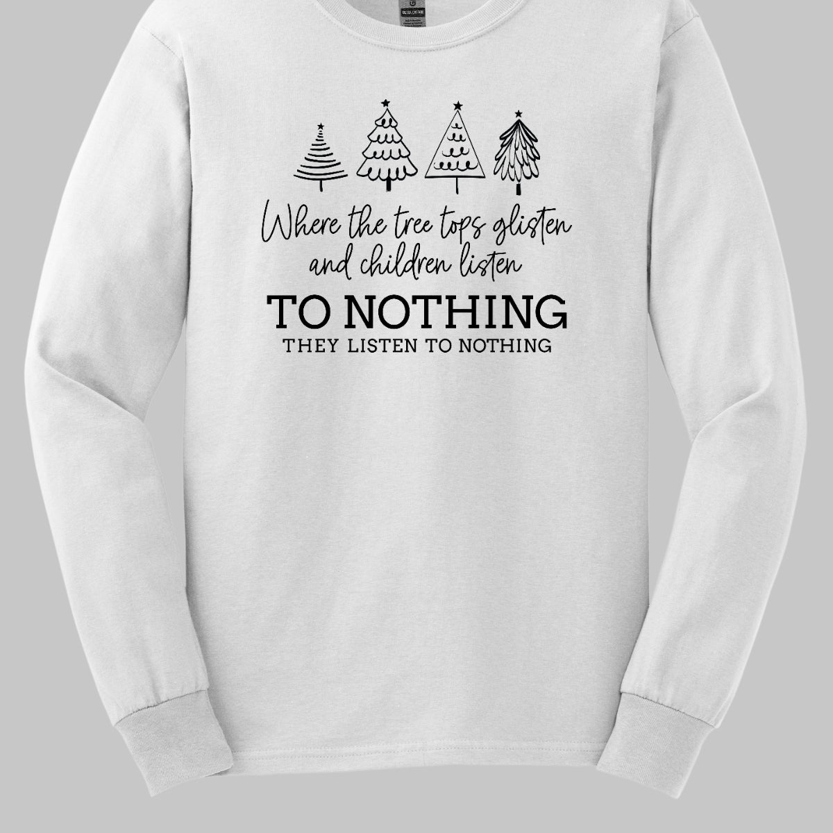 This whimsical t-shirt features the enchanting phrase "Where the tree tops glisten and the children listen" in an elegant black cursive font that flows beautifully across the fabric. Below, the words "To nothing they listen to nothing" are presented in a bold black font, creating a striking contrast. Shop Gorgeousware.com
