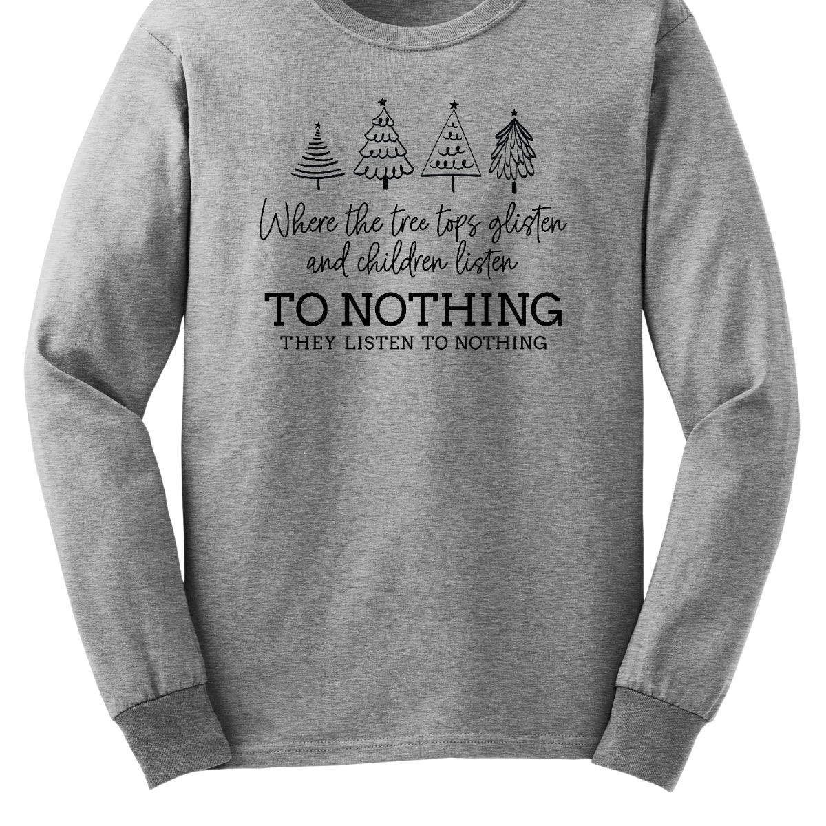 This whimsical t-shirt features the enchanting phrase "Where the tree tops glisten and the children listen" in an elegant black cursive font that flows beautifully across the fabric. Below, the words "To nothing they listen to nothing" are presented in a bold black font, creating a striking contrast. Shop Gorgeousware.com