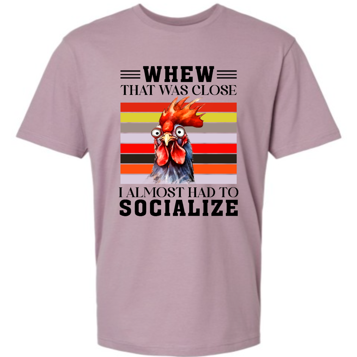 This shirt features a playful and humorous design with the saying, "Whew, that was close, I almost had to socialize." The bold text is front and center, in a fun and eye-catching font that adds to the lighthearted tone. Above the phrase, there's a crazy rooster head, cartoonish and exaggerated, with wild eyes and a tilted crown of feathers that gives it a quirky, energetic vibe. Shop Gorgeouseware.com