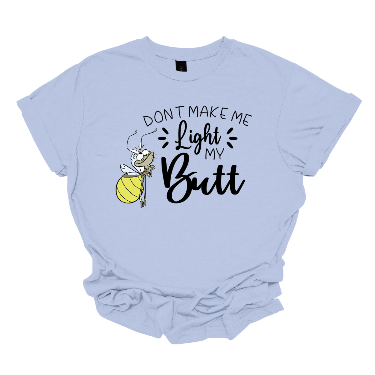 Light My Butt." The words "Don't Make Me" and "My" are rendered in a whimsical stick figure font, adding a fun, hand-drawn feel. In contrast, the words "Light" and "Butt" are highlighted in a bold, flowing cursive font, making them stand out with a touch of flair. Shop Gorgeousware.com