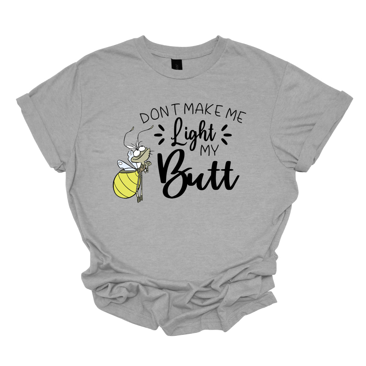 Light My Butt." The words "Don't Make Me" and "My" are rendered in a whimsical stick figure font, adding a fun, hand-drawn feel. In contrast, the words "Light" and "Butt" are highlighted in a bold, flowing cursive font, making them stand out with a touch of flair. Shop Gorgeousware.com