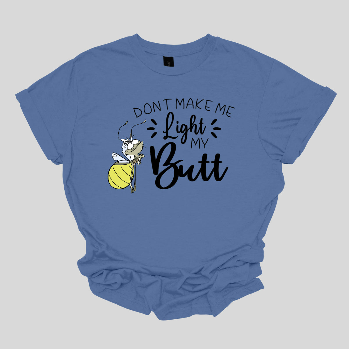 Light My Butt." The words "Don't Make Me" and "My" are rendered in a whimsical stick figure font, adding a fun, hand-drawn feel. In contrast, the words "Light" and "Butt" are highlighted in a bold, flowing cursive font, making them stand out with a touch of flair. Shop Gorgeousware.com