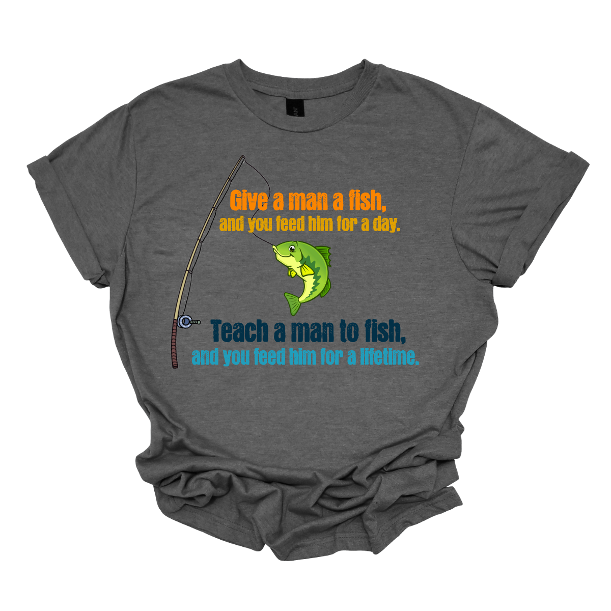 The t-shirt features a vibrant and eye-catching design that beautifully illustrates the timeless proverb, "Give a man a fish, feed him for a day; teach a man to fish, and you feed him for a lifetime." The text is playfully arranged in a bold, modern font, with each phrase in a different, bright color—think deep blues, and sunny yellows—to evoke a sense of nature and positivity. Shop at Gorgeousware.com