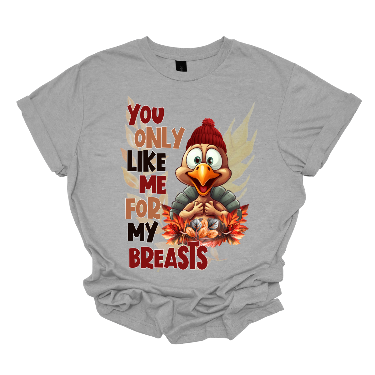 Turn heads and tickle funny bones with our “You Only Like Me for My Breasts” t-shirt. Featuring a cheeky turkey covering its chest, this shirt delivers a hilarious twist on Thanksgiving traditions. Perfect for adding a touch of humor to your holiday festivities, it’s made from soft, comfortable fabric that’s ideal for lounging or celebrating with family and friends. Shop at Gorgeousware.com