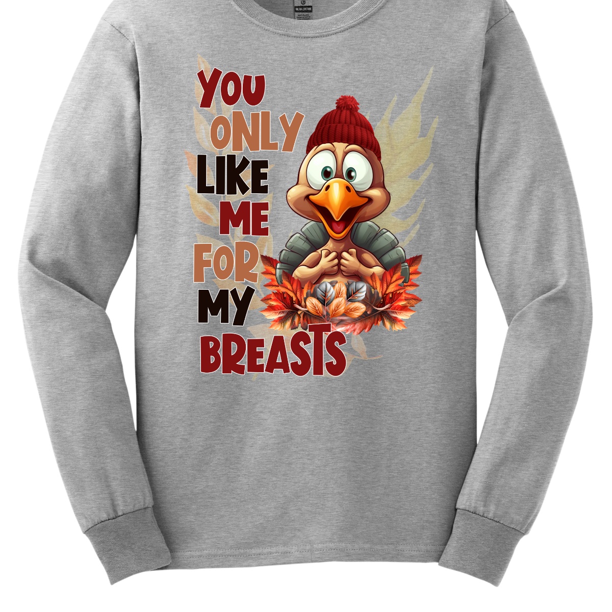 Turn heads and tickle funny bones with our “You Only Like Me for My Breasts” t-shirt. Featuring a cheeky turkey covering its chest, this shirt delivers a hilarious twist on Thanksgiving traditions. Perfect for adding a touch of humor to your holiday festivities, it’s made from soft, comfortable fabric that’s ideal for lounging or celebrating with family and friends. Shop at Gorgeousware.com